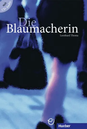 Leonhard Thoma - Die Blaumacherin. Buch mit Audio-CD. Deutsch als Fremdsprache обложка книги