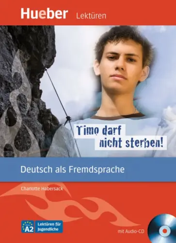 Charlotte Habersack - Timo darf nicht sterben! Leseheft. A2. Deutsch als Fremdsprache (+CD) Charlotte Habersack - Timo darf nicht sterben! Leseheft. A2. Deutsch als Fremdsprache (+CD) обложка книги