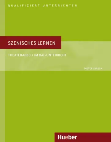 Dieter Kirsch - Szenisches Lernen. Theaterarbeit im DaF-Unterricht. Deutsch als Fremdsprache обложка книги