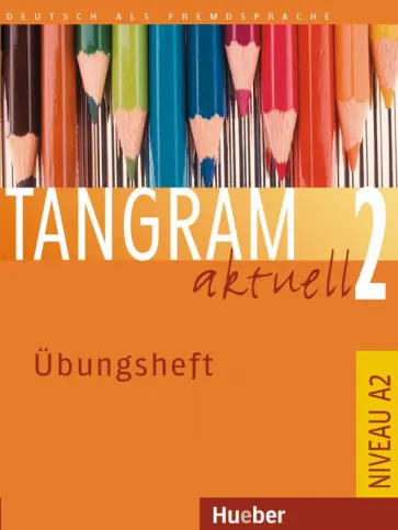 Hilpert, Orth-Chambah - Tangram aktuell 2. Übungsheft. Deutsch als Fremdsprache Hilpert, Orth-Chambah - Tangram aktuell 2. Übungsheft. Deutsch als Fremdsprache обложка книги