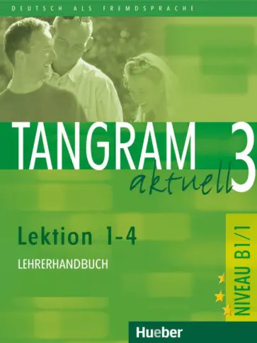 Dallapiazza, von - Tangram aktuell 3. Lektion 1–4. Lehrerhandbuch. Deutsch als Fremdsprache Dallapiazza, von - Tangram aktuell 3. Lektion 1–4. Lehrerhandbuch. Deutsch als Fremdsprache обложка книги