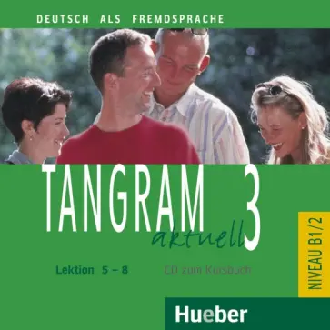 Tangram aktuell 3. Lektion 5-8. Audio-CD zum Kursbuch. Deutsch als Fremdsprache Tangram aktuell 3. Lektion 5-8. Audio-CD zum Kursbuch. Deutsch als Fremdsprache обложка книги