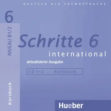 Hilpert, Schumann - Schritte international 6. Aktualisierte Ausgabe. 2 Audios-CDs zum Kursbuch Hilpert, Schumann - Schritte international 6. Aktualisierte Ausgabe. 2 Audios-CDs zum Kursbuch обложка книги