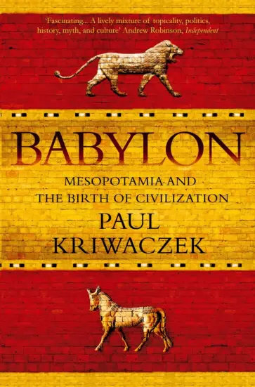 Paul Kriwaczek - Babylon. Mesopotamia and the Birth of Civilization обложка книги