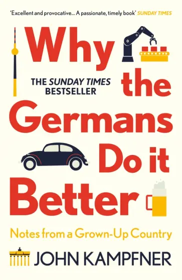 John Kampfner - Why the Germans Do it Better. Notes from a Grown-Up Country обложка книги