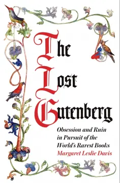 Margaret Davis - The Lost Gutenberg. Obsession and Ruin in Pursuit of the World’s Rarest Books обложка книги