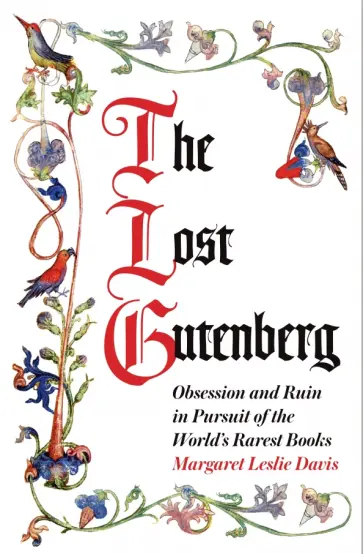 Margaret Davis - The Lost Gutenberg. Obsession and Ruin in Pursuit of the World’s Rarest Books Margaret Davis - The Lost Gutenberg. Obsession and Ruin in Pursuit of the World’s Rarest Books обложка книги