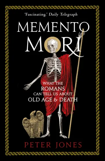 Peter Jones - Memento Mori. What the Romans Can Tell Us About Old Age and Death обложка книги