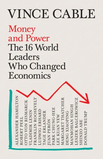 Vince Cable - Money and Power. The 16 World Leaders Who Changed Economics Vince Cable - Money and Power. The 16 World Leaders Who Changed Economics обложка книги