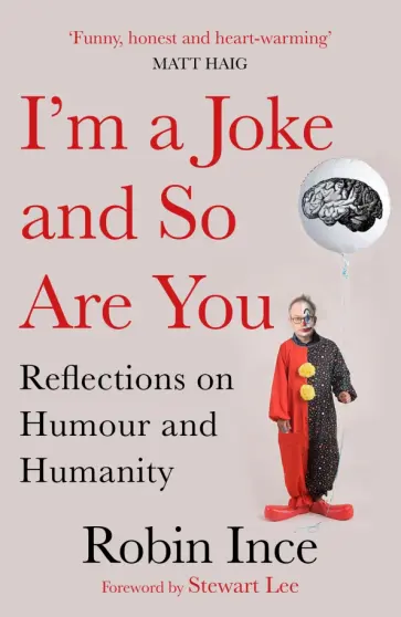 Robin Ince - I'm a Joke and So Are You. Reflections on Humour and Humanity Robin Ince - I'm a Joke and So Are You. Reflections on Humour and Humanity обложка книги