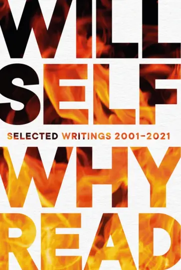 Will Self - Why Read. Selected Writings 2001 – 2021 Will Self - Why Read. Selected Writings 2001 – 2021 обложка книги