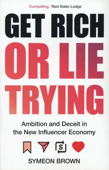 Symeon Brown - Get Rich or Lie Trying. Ambition and Deceit in the New Influencer Economy обложка книги