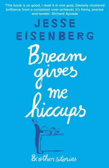 Jesse Eisenberg - Bream Gives Me Hiccups and Other Stories Jesse Eisenberg - Bream Gives Me Hiccups and Other Stories обложка книги