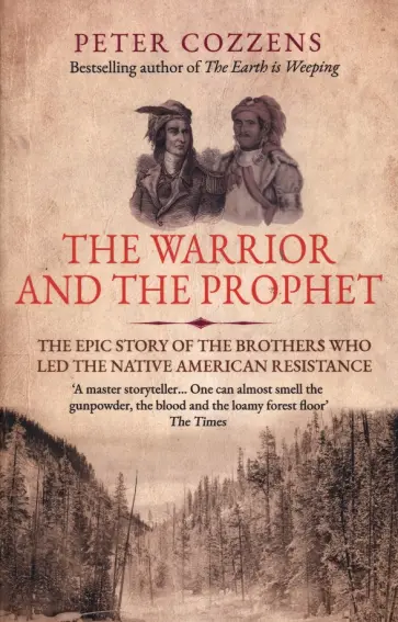 Peter Cozzens - The Warrior and the Prophet. The Epic Story of the Brothers Who Led the Native American Resistance обложка книги