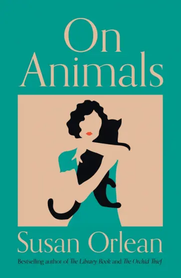 Susan Orlean - On Animals обложка книги