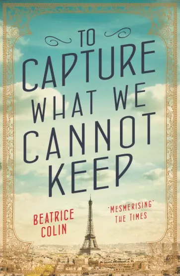Beatrice Colin - To Capture What We Cannot Keep Beatrice Colin - To Capture What We Cannot Keep обложка книги