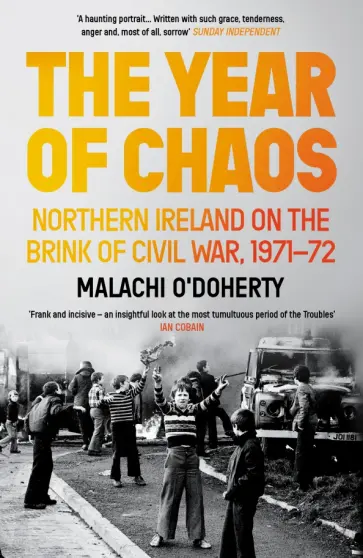 Malachi O`Doherty - The Year of Chaos. Northern Ireland on the Brink of Civil War, 1971-72 Malachi O`Doherty - The Year of Chaos. Northern Ireland on the Brink of Civil War, 1971-72 обложка книги