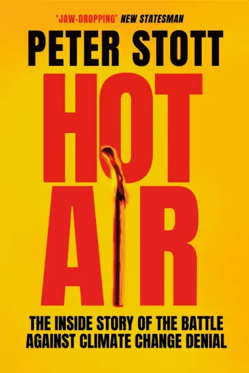 Peter Stott - Hot Air. The Inside Story of the Battle Against Climate Change Denial обложка книги