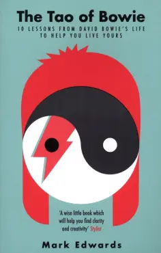 Mark Edwards - The Tao of Bowie. 10 Lessons from David Bowie's Life to Help You Live Yours обложка книги