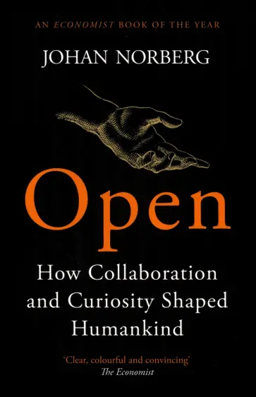 Johan Norberg - Open. How Collaboration and Curiosity Shaped Humankind Johan Norberg - Open. How Collaboration and Curiosity Shaped Humankind обложка книги