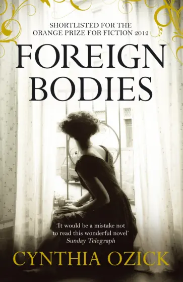 Cynthia Ozick - Foreign Bodies Cynthia Ozick - Foreign Bodies обложка книги