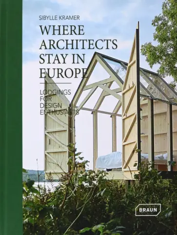 Sibylle Kramer - Where Architects Stay in Europe. Lodgings for Design Enthusiasts обложка книги