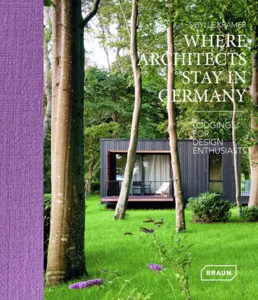 Sibylle Kramer - Where Architects Stay in Germany. Lodgings for Design Enthusiasts обложка книги