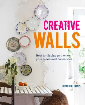 Geraldine James - Creative Walls. How to Display and Enjoy Your Treasured Collections обложка книги