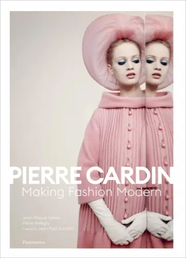 Hesse, Pelegry - Pierre Cardin. Making Fashion Modern Hesse, Pelegry - Pierre Cardin. Making Fashion Modern обложка книги