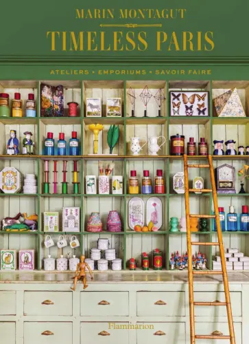 Marin Montagut - Timeless Paris. Ateliers Emporiums Savoir Faire Marin Montagut - Timeless Paris. Ateliers Emporiums Savoir Faire обложка книги
