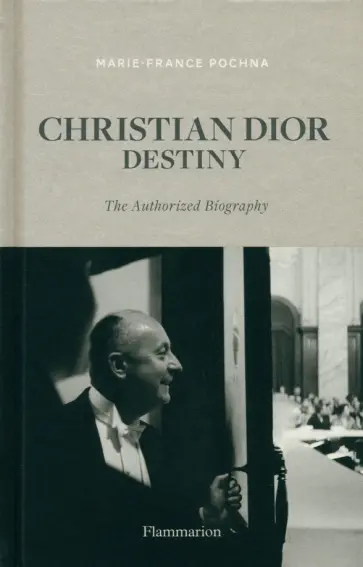 Marie-France Pochna - Christian Dior. Destiny Marie-France Pochna - Christian Dior. Destiny обложка книги