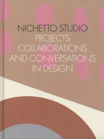 Nichetto Studio. Projects, Collaborations and Conversations in Design обложка книги