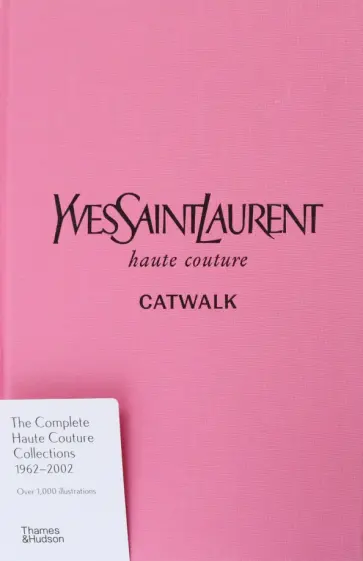 Yves Saint Laurent Catwalk. The Complete Haute Couture Collections 1962-2002 Yves Saint Laurent Catwalk. The Complete Haute Couture Collections 1962-2002 обложка книги