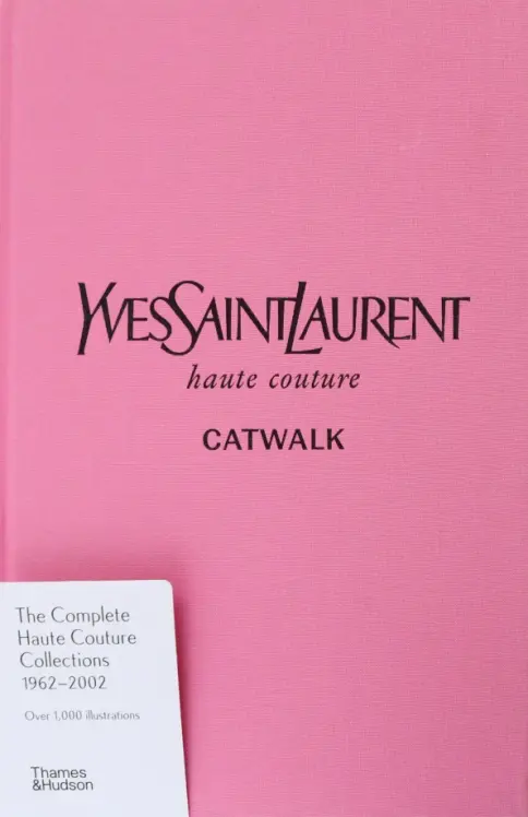 アート・デザイン・音楽 YVES SAINT LAURENT CATWALK Книга: Yves Saint Laurent Catwalk. The Complete Haute Couture
