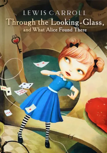 Льюис Кэрролл - Through the Looking-Glass, What Alice Found There обложка книги