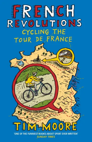 Tim Moore - French Revolutions. Cycling the Tour de France обложка книги
