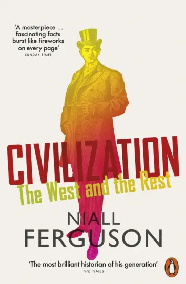 Niall Ferguson - Civilization. The West and the Rest Niall Ferguson - Civilization. The West and the Rest обложка книги