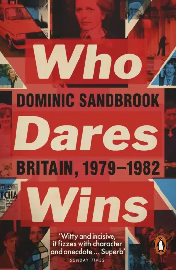 Dominic Sandbrook - Who Dares Wins. Britain, 1979-1982 обложка книги