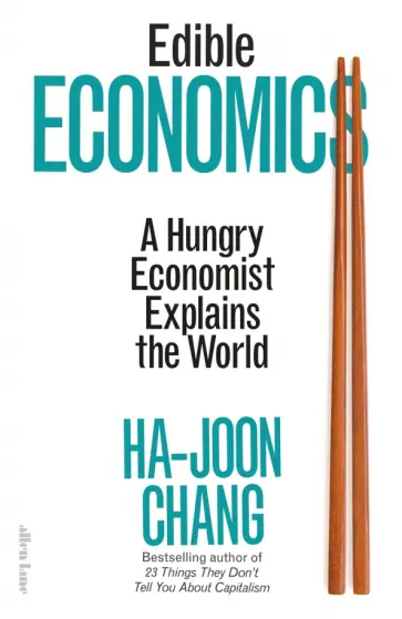 Ha-Joon Chang - Edible Economics. A Hungry Economist Explains the World обложка книги