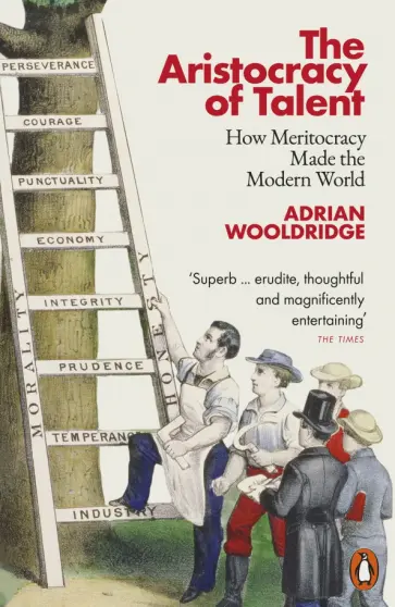 Adrian Wooldridge - The Aristocracy of Talent. How Meritocracy Made the Modern World Adrian Wooldridge - The Aristocracy of Talent. How Meritocracy Made the Modern World обложка книги