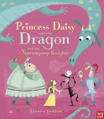Steven Lenton - Princess Daisy and the Dragon and the Nincompoop Knights обложка книги