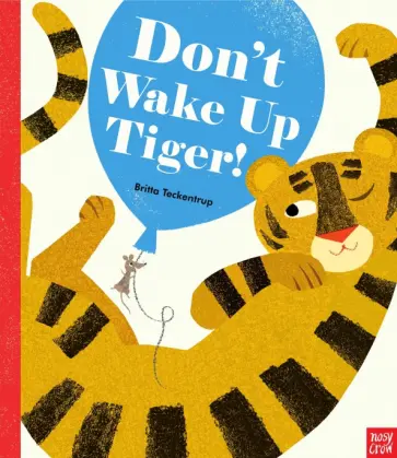 Britta Teckentrup - Don't Wake Up Tiger! Britta Teckentrup - Don't Wake Up Tiger! обложка книги