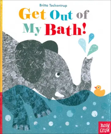 Britta Teckentrup - Get Out Of My Bath! Britta Teckentrup - Get Out Of My Bath! обложка книги