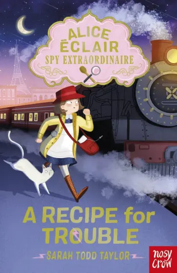 Taylor Todd - Alice Eclair, Spy Extraordinaire! A Recipe for Trouble Taylor Todd - Alice Eclair, Spy Extraordinaire! A Recipe for Trouble обложка книги