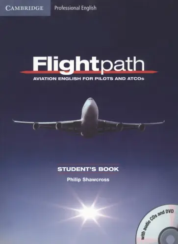 Philip Shawcross - Flightpath. Aviation English for Pilots and ATCOs. Student's Book with 3 Audio CDs and DVD Philip Shawcross - Flightpath. Aviation English for Pilots and ATCOs. Student's Book with 3 Audio CDs and DVD обложка книги