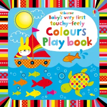 Fiona Watt - Baby's Very First touchy-feely Colours Play book Fiona Watt - Baby's Very First touchy-feely Colours Play book обложка книги