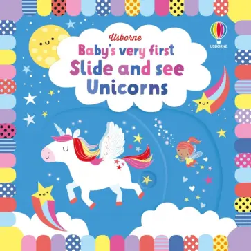 Fiona Watt - Baby's Very First Slide and See. Unicorns Fiona Watt - Baby's Very First Slide and See. Unicorns обложка книги