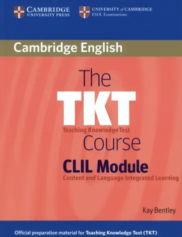 Kay Bentley - The TKT Course CLIL Module Kay Bentley - The TKT Course CLIL Module обложка книги