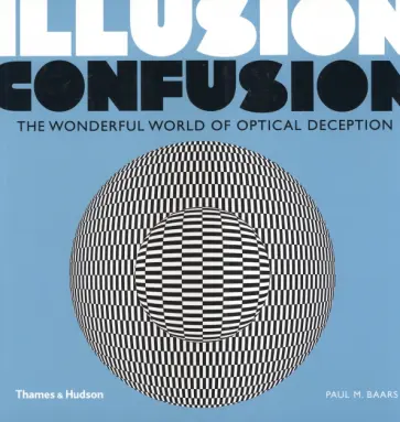 Paul Baars - Illusion Confusion. The Wonderful World of Optical Deception Paul Baars - Illusion Confusion. The Wonderful World of Optical Deception обложка книги