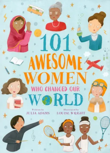 Julia Adams - 101 Awesome Women Who Changed Our World обложка книги